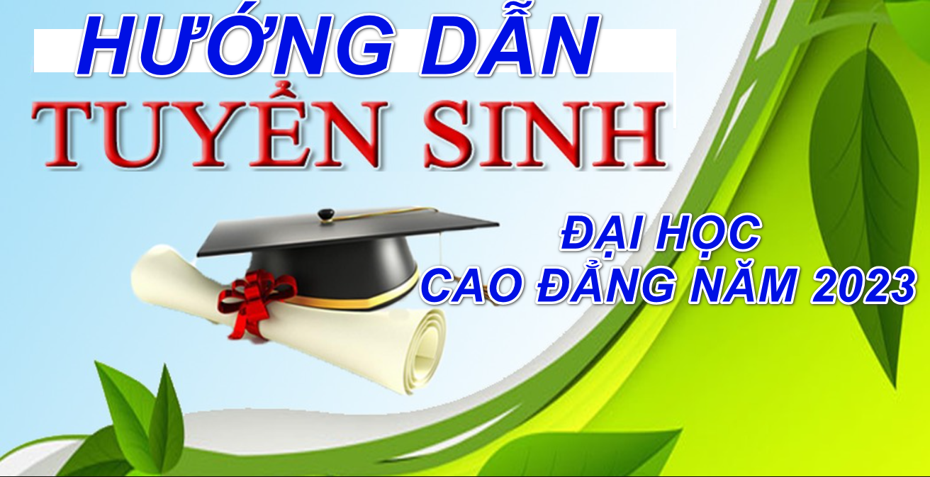 HƯỚNG DẪN TUYỂN SINH ĐẠI HỌC, CAO ĐẲNG NĂM 2023